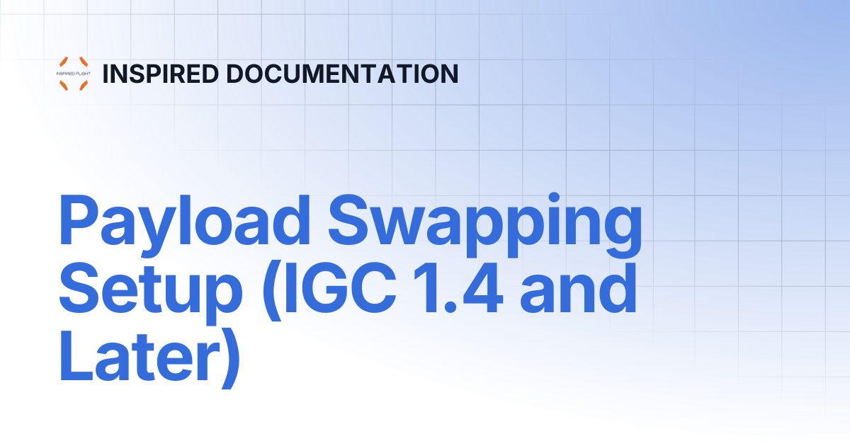 Payload Swapping Setup (IGC 1.4 and Later) | INSPIRED DOCUMENTATION