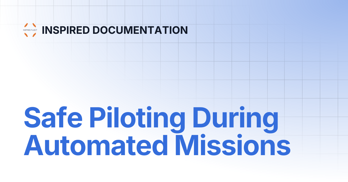 Safe Piloting During Automated Missions | INSPIRED DOCUMENTATION