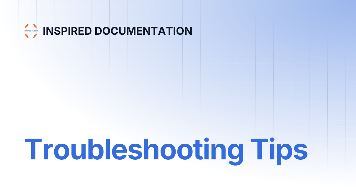 Troubleshooting Tips | INSPIRED DOCUMENTATION